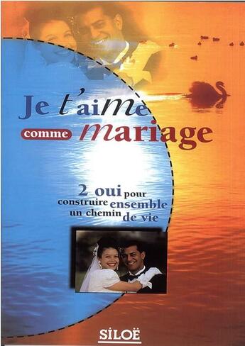 Couverture du livre « Je t'aime comme mariage t.2 ; oui pour construire ensemble un chemin de vie » de  aux éditions Siloe Sype