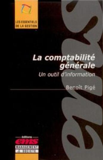 Couverture du livre « La comptabilité générale ; un outil d'information » de Benoit Pige aux éditions Management Et Societe