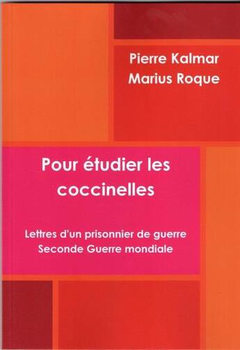 Couverture du livre « Pour étudier les coccinelles ; lettres d'un prisonnier de guerre ; Seconde Guerre mondiale » de Pierre Kalmar et Marius Roque aux éditions Crebu Nigo