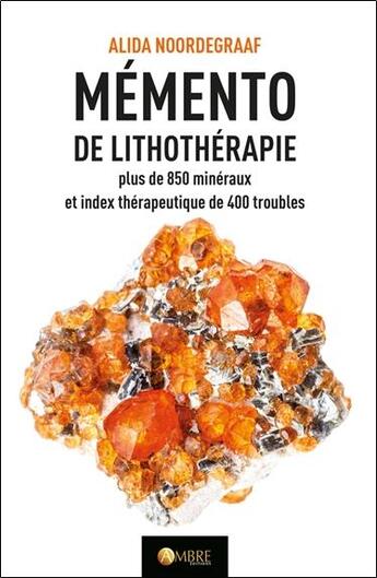 Couverture du livre « Mémento de lithotherapie : plus de 850 mineraux et index therapeutique de 400 troubles » de Alida Noordegraaf aux éditions Ambre