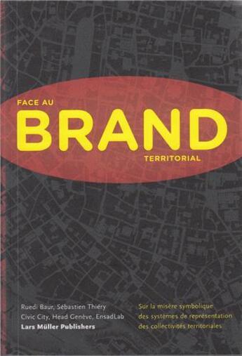 Couverture du livre « Face au brand territorial - sur la misere symbolique des systemes de representation des collectivite » de Ruedi Baur aux éditions Lars Muller