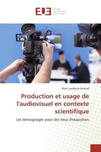 Couverture du livre « Production et usage de laudiovisuel en contexte scientifique » de Lamboux-Durand Alain aux éditions Editions Universitaires Europeennes