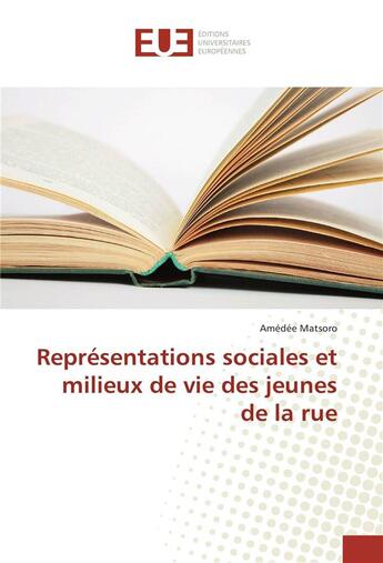 Couverture du livre « Representations sociales et milieux de vie des jeunes de la rue » de Matsoro Amedee aux éditions Editions Universitaires Europeennes