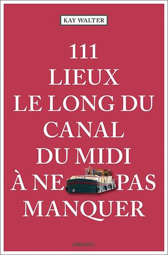 Couverture du livre « 111 lieux le long du canal du midi à ne pas manquer » de Walter/Kay aux éditions Emons