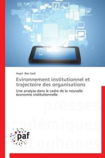 Couverture du livre « Evironnement institutionnel et trajectoire des organisations » de Hayet Ben Said aux éditions Presses Academiques Francophones