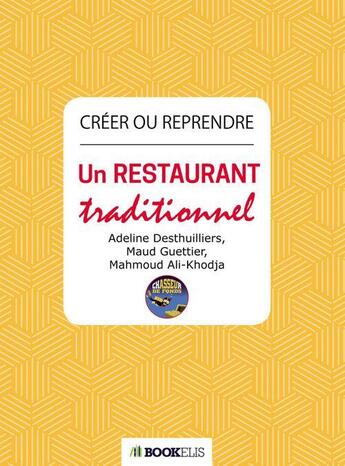 Couverture du livre « Créer ou reprendre un restaurant traditionnel » de Maud Guettier et Adeline Desthuilliers et Mahmoud Ali-Khodja aux éditions Bookelis