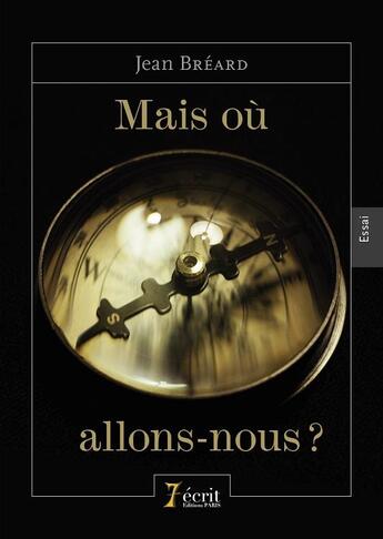 Couverture du livre « Mais ou allons-nous » de Breard Jean aux éditions 7 Ecrit