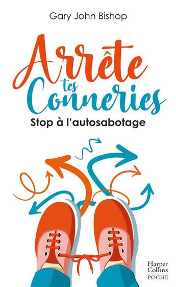 Couverture du livre « Arrête tes conneries : stop à l'autosabotage » de Gary John Bishop aux éditions Harpercollins