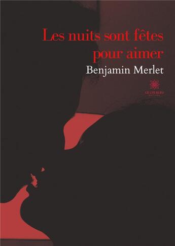 Couverture du livre « Les nuits sont fêtes pour aimer » de Benjamin Merlet aux éditions Le Lys Bleu