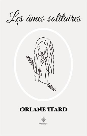 Couverture du livre « Les âmes solitaires » de Orlane Itard aux éditions Le Lys Bleu