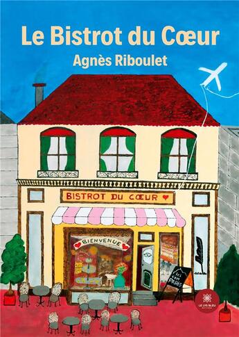 Couverture du livre « Le Bistrot du Coeur » de Agnes Riboulet aux éditions Le Lys Bleu