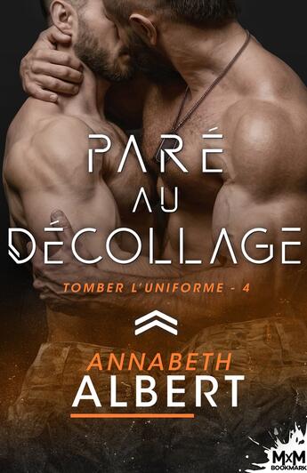 Couverture du livre « Tomber l''uniforme Tome 4 : Paré au décollage » de Annabeth Albert aux éditions Mxm Bookmark