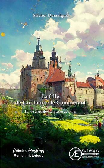 Couverture du livre « La fille de Guillaume le Conquérant » de Michel Dessaigne aux éditions Ex Aequo