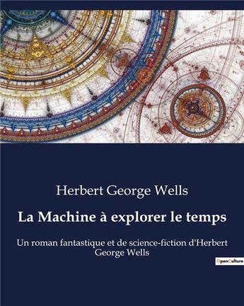 Couverture du livre « La Machine à explorer le temps : Un roman fantastique et de science-fiction d'Herbert George Wells » de Herbert George Wells aux éditions Culturea