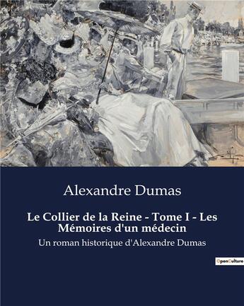 Couverture du livre « Le Collier de la Reine - Tome I - Les Mémoires d'un médecin : Un roman historique d'Alexandre Dumas » de Alexandre Dumas aux éditions Culturea