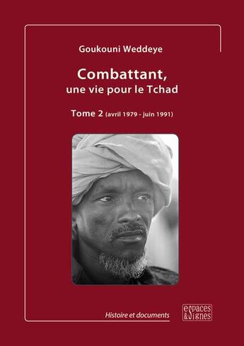 Couverture du livre « Combattant, une vie pour le Tchad Tome 2 ; avril 1979 - juin 1991 » de Goukouni Weddeye aux éditions Espaces & Signes