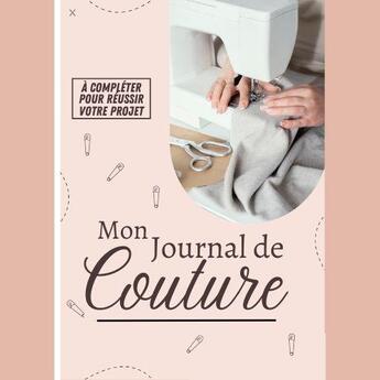 Couverture du livre « Mon journal de couture a completer pour reussir votre projet - notebook couture a completer journal » de  aux éditions Gravier Jonathan