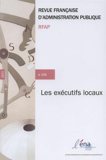 Couverture du livre « REVUE FRANCAISE ADMINISTRATION PUBLIQUE n.154 : les exécutifs locaux » de Revue Francaise Administration Publique aux éditions Documentation Francaise