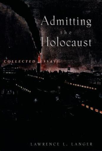 Couverture du livre « Admitting the Holocaust: Collected Essays » de Langer Lawrence L aux éditions Oxford University Press Usa