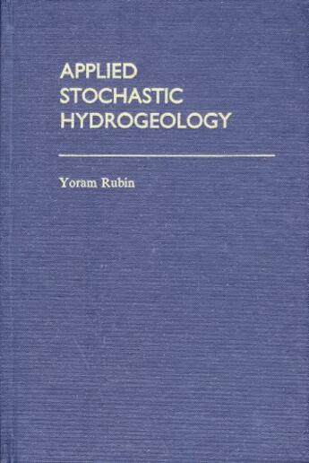 Couverture du livre « Applied Stochastic Hydrogeology » de Rubin Yoram aux éditions Oxford University Press Usa