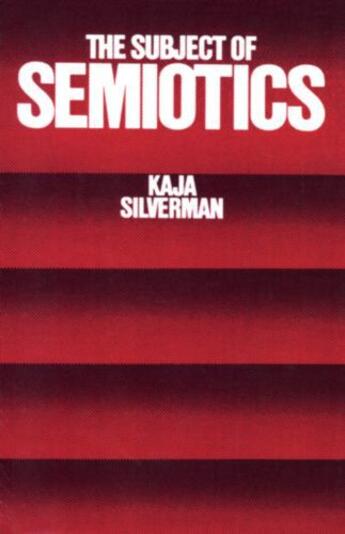 Couverture du livre « The Subject of Semiotics » de Silverman Kaja aux éditions Oxford University Press Usa