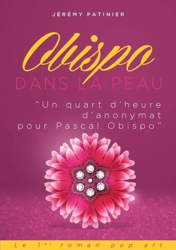 Couverture du livre « Pascal obispo dans la peau (un quart d'heure d'anonymat) » de Jeremy Patinier aux éditions Lulu