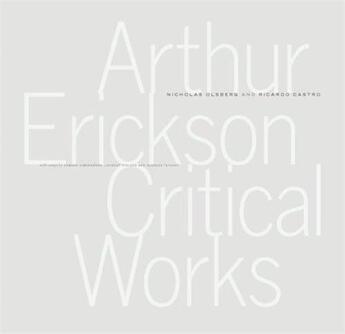 Couverture du livre « Arthur erickson - critical works » de Olsberg/Castro aux éditions Douglas & Macintyre