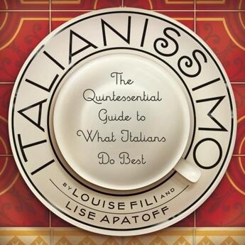 Couverture du livre « ITALIANISSIMO - THE QUINTESSENTIAL GUIDE TO WHAT ITALIANS DO BEST » de Fili, Louise/ Apatoff, Lise aux éditions Little Bookroom