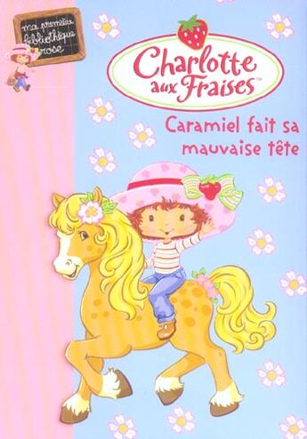 Couverture du livre « Charlotte aux Fraises t.2 ; Caramiel fait sa mauvaise tête » de Katherine Quenot aux éditions Le Livre De Poche Jeunesse