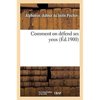 Couverture du livre « Comment on défend ses yeux » de Pechin Alphonse aux éditions Hachette Bnf