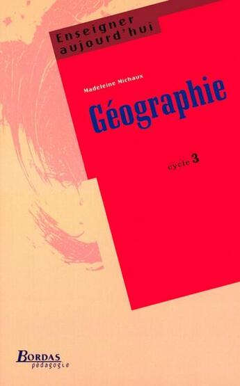 Couverture du livre « Geographie cycle 3 » de Madeleine Michaux aux éditions Bordas