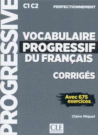 Couverture du livre « FLE ; vocabulaire progressif du français ; corrigés ; C1 C2 (édition 2019) » de Claire Miquel aux éditions Cle International