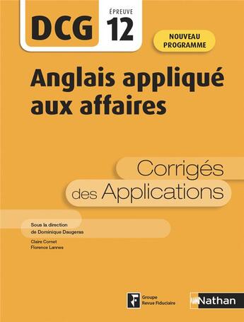 Couverture du livre « DCG épreuve 12 : anglais appliqué aux affaires : corrigés des applications (édition 2020) » de Dominique Daugeras et Claire Cornet et Florence Lannes aux éditions Nathan