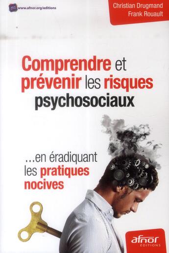 Couverture du livre « Comprendre et prevenir les risques psychosociaux ; en éradiquant les pratiques novices » de Christian Drugmand et Frank Rouault aux éditions Afnor