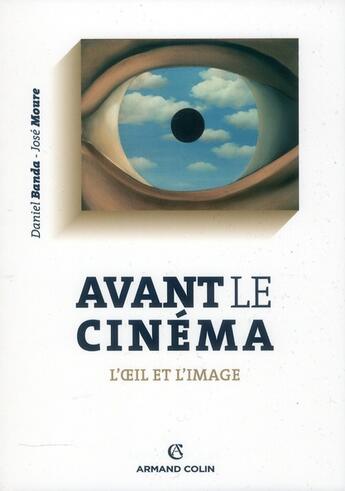 Couverture du livre « Avant le cinéma ; l'oeil et l'image » de José Moure et Daniel Banda aux éditions Armand Colin
