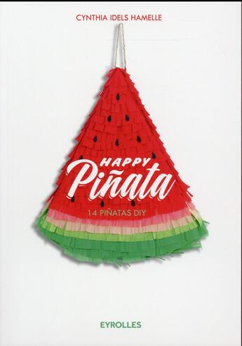 Couverture du livre « Happy pinata ; 14 pinatas diy » de Cynthia Idels-Hamelle aux éditions Eyrolles