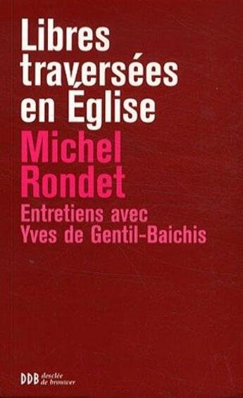 Couverture du livre « Libres traversées en l'Eglise » de Michel Rondet et Yves De Gentil-Baichis aux éditions Desclee De Brouwer