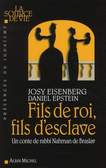 Couverture du livre « Fils de roi, fils d'esclave ; un conte de rabbi Nahman de Braslav » de Josy Eisenberg et Daniel Epstein aux éditions Albin Michel