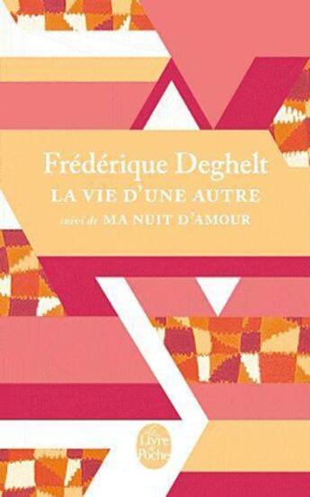 Couverture du livre « La vie d'une autre ; ma nuit d'amour » de Frederique Deghelt aux éditions Le Livre De Poche