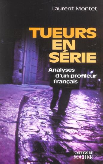 Couverture du livre « Tueurs en serie ; analyses d'un profileur francais » de Laurent Montet aux éditions Rocher