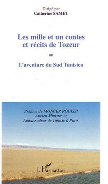 Couverture du livre « Les mille et un contes et récits de tozeur ; ou l'aventure du sud tunisien » de Catherine Samet aux éditions L'harmattan