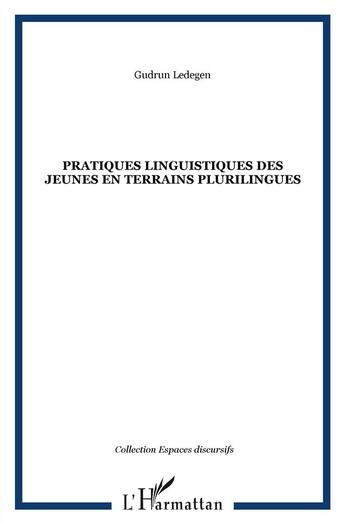 Couverture du livre « Pratiques linguistiques des jeunes en terrains plurilingues » de Gudrun Ledegen aux éditions L'harmattan