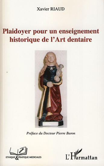 Couverture du livre « Plaidoyer pour un enseignement historique de l'art dentaire » de Xavier Riaud aux éditions L'harmattan