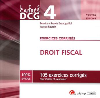 Couverture du livre « DCG 4 : droit fiscal ; 105 exercices corrigés pour réviser et s'entraîner (édition 2018/2019) » de Beatrice Grandguillot et Francis Grandguillot et Pascale Recroix aux éditions Gualino