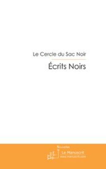 Couverture du livre « Écrits noirs » de Le Cercle Du Sac Noi aux éditions Le Manuscrit