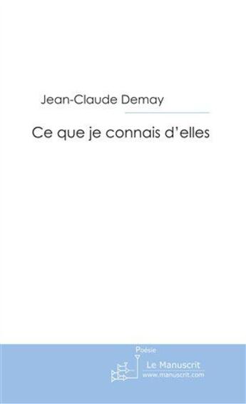 Couverture du livre « Ce que je connais d'elles » de Demay-J aux éditions Le Manuscrit