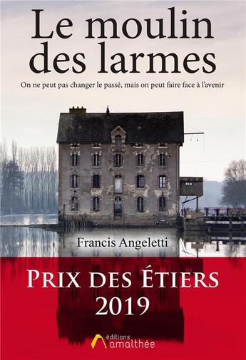 Couverture du livre « Le moulin des larmes » de Francis Angeletti aux éditions Amalthee