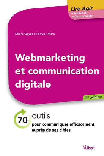 Couverture du livre « Web marketing et communication digitale ; 70 outils pour communiquer efficacement auprès de ses cibles (2e édition) » de Claire Gayet et Xavier Marie aux éditions Vuibert