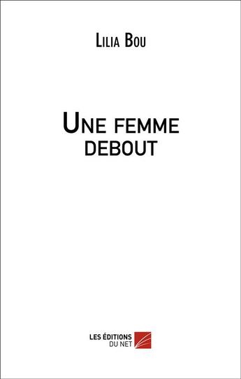 Couverture du livre « Une femme debout » de Lilia Bou aux éditions Editions Du Net