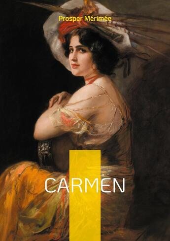 Couverture du livre « Carmen : la passion ardente de l'Espagne gitane dans une histoire d'amour et de liberté aux conséquences fatales » de Prosper Mérimée aux éditions Books On Demand